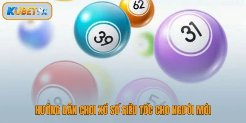 Tìm hiểu cách chơi xổ số siêu tốc cơ bản